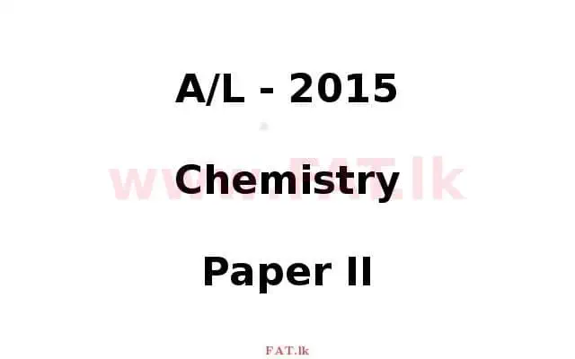 National Syllabus : Advanced Level (A/L) Chemistry - 2015 August - Paper II (English Medium) 0 1