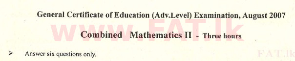 National Syllabus : Advanced Level (A/L) Combined Mathematics - 2007 August - Paper II (English Medium) 0 1