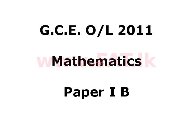 දේශීය විෂය නිර්දේශය : සාමාන්‍ය පෙළ (O/L) ගණිතය - 2011 දෙසැම්බර් - ප්‍රශ්න පත්‍රය I B (English මාධ්‍යය) 0 1