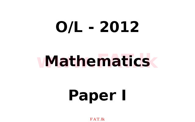 National Syllabus : Ordinary Level (O/L) Mathematics - 2012 December - Paper I (English Medium) 0 1