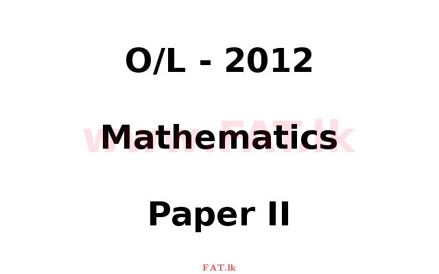 National Syllabus : Ordinary Level (O/L) Mathematics - 2012 December - Paper II (English Medium) 0 1