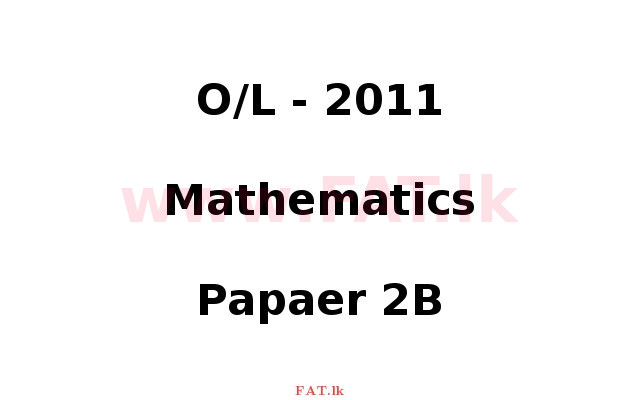 National Syllabus : Ordinary Level (O/L) Mathematics - 2011 December - Paper II B (English Medium) 0 1