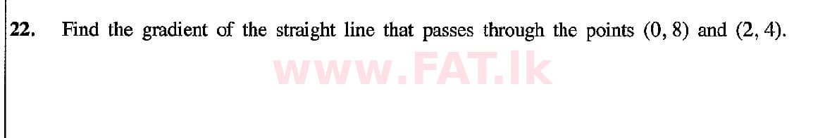 දේශීය විෂය නිර්දේශය : සාමාන්‍ය පෙළ (O/L) ගණිතය - 2018 දෙසැම්බර් - ප්‍රශ්න පත්‍රය I (English මාධ්‍යය) 22 1