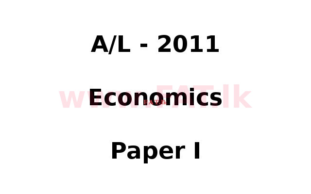National Syllabus : Advanced Level (A/L) Economics - 2011 August - Paper I (English Medium) 0 1