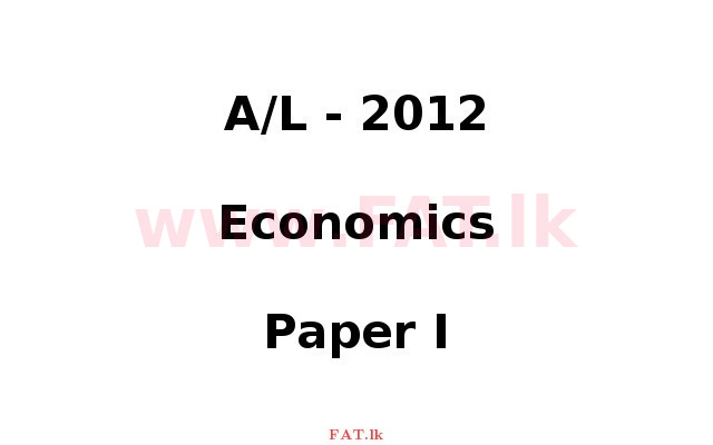 National Syllabus : Advanced Level (A/L) Economics - 2012 August - Paper I (English Medium) 0 1