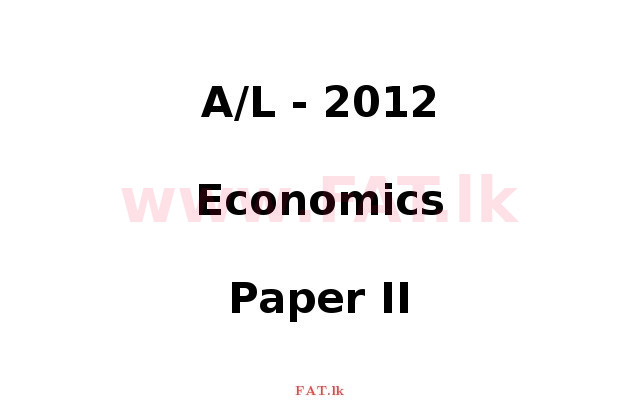 National Syllabus : Advanced Level (A/L) Economics - 2012 August - Paper II (English Medium) 0 1
