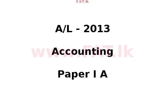 National Syllabus : Advanced Level (A/L) Accounting - 2013 August - Paper I A (English Medium) 0 1