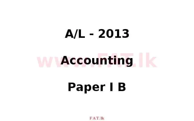 National Syllabus : Advanced Level (A/L) Accounting - 2013 August - Paper I B (English Medium) 0 1