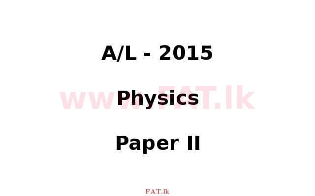 National Syllabus : Advanced Level (A/L) Physics - 2015 August - Paper II (English Medium) 0 1