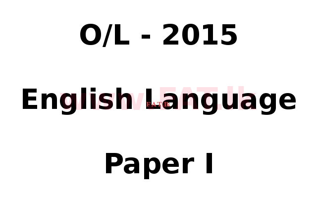 National Syllabus : Ordinary Level (O/L) English Language - 2015 December - Paper I (English Medium) 0 1