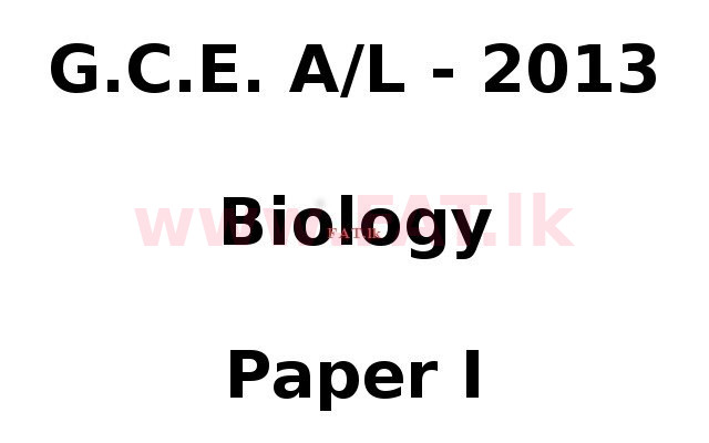 National Syllabus : Advanced Level (A/L) Biology - 2013 August - Paper I (English Medium) 0 1