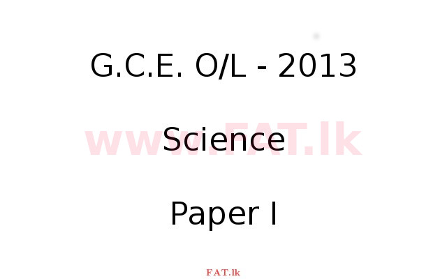National Syllabus : Ordinary Level (O/L) Science - 2013 December - Paper I (English Medium) 0 1