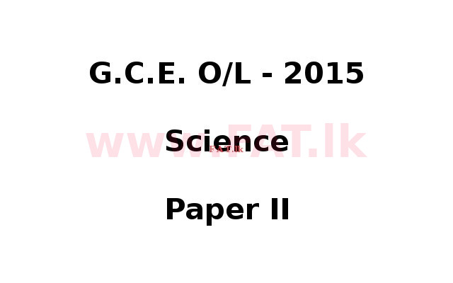 National Syllabus : Ordinary Level (O/L) Science - 2015 December - Paper II (English Medium) 0 1