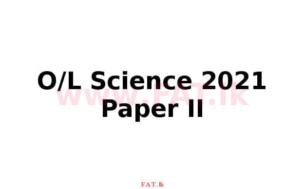 National Syllabus : Ordinary Level (O/L) Science - 2021 May - Paper II (English Medium) 0 1