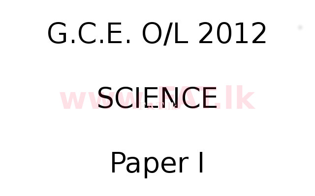 National Syllabus : Ordinary Level (O/L) Science - 2012 December - Paper I (English Medium) 0 1